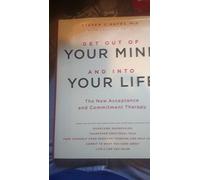 Get Out of Your Mind and Into Your Life: The New Acceptance and Commitment Therapy by Steven C. Hayes (2005) Hardcover