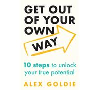 Get Out of Your Own Way : 10 steps to unlock your true potential