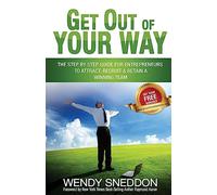 Get Out Of Your Way: The step by step guide for entrepreneurs to attract recruit and retain a winning team