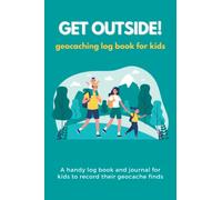 Get Outside! -geocaching logbook for kids: Over 100 Pages for your child to journal their adventures | 6x9 size | Perfect gift for all geocache lovers