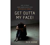 Get Outta My Face!: How to Reach Angry, Unmotivated Teens with Biblical Counsel