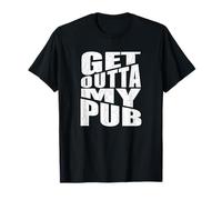 Get Outta My Pub / Pub Owner/ Landlord and Landlady Fun T-Shirt