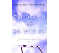 Get Over it and on with It!: How to Get up When Life Knocks you Down