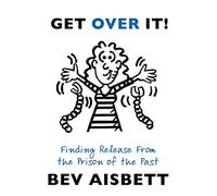 Get Over It: Finding Release From the Prison of the Past