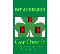 Get Over It: The Problem With Irish History
