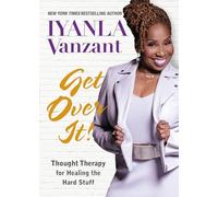 Get Over It!: Thought Therapy for Healing the Hard Stuff