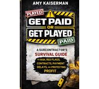 Get Paid or Get Played: The Subcontract's Survival Guide to Risks, Red Flags, Contracts, Payment Delays, and Protecting Profit: 1