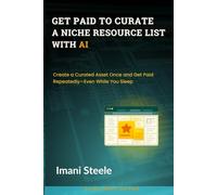 Get Paid to Curate a Niche Resource List With AI: Create a Curated Asset Once and Get Paid Repeatedly-Even While You Sleep (Automate & Elevate Series)