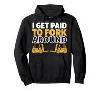 Get Paid To Fork Around Funny Forklift Driver Truck Forklift Pullover Hoodie