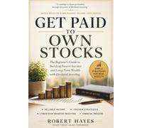 GET PAID TO OWN STOCKS: The beginner’s Guide to Building Passive Income and Long-Term Wealth with Dividend Investing