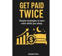 Get paid twice: Simple strategies to earn even while you sleep: 3 (Personal Finance for Beginners)