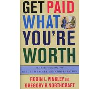 Get Paid What You're Worth: The Expert Negotiator's Guide to Salary and Compensation