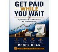 Get Paid While You Wait: A Beginner's Guide to Cash-Secured Puts and Consistent Income (The Income Options Series)