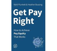 Get Pay Right: How to Achieve Pay Equity That Works
