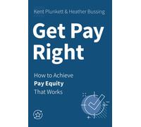 Get Pay Right : How to Achieve Pay Equity That Works