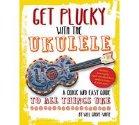 Get Plucky with the Ukulele: How To Play Ukulele in Easy-to-Follow Steps