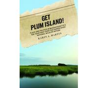Get Plum Island! : Place and Politics in Massachusetts's Ten-Year Fight Over the Parker River National Wildlife Refuge