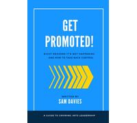 Get Promoted!: Eight Reasons It's Not Happening And How To Take Back Control