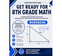 Get Ready for 8th Grade Math: A Summer Bridge Workbook: For Building Prerequisite Skills and Getting a Head Start in Math Class (Get Ready for Math Class)