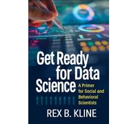 Get Ready for Data Science : A Primer for Social and Behavioral Scientists
