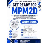 Get Ready for Grade 10 Academic Ontario Math (MPM2D): A Summer Bridge Workbook: For Building Prerequisite Skills and Getting a Head Start in Math Class (Get Ready for Ontario Math Class)