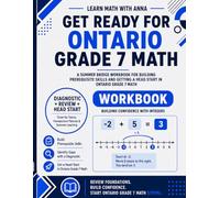 Get Ready for Grade 7 Ontario Math: A Summer Bridge Workbook: For Building Prerequisite Skills and Getting a Head Start in Math Class (Get Ready for Ontario Math Class)