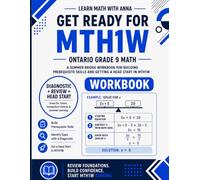 Get Ready for Grade 9 Ontario Math (MTH1W): A Summer Bridge Workbook: For Building Prerequisite Skills and Getting a Head Start in Math Class (Get Ready for Ontario Math Class)