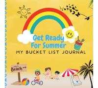 Get Ready For Summer : My Bucket List Journal: Write Activity Book To Improve Creative Writing For Kids age 7-12 years old