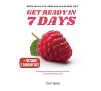 Get ready in 7 days - Your vegan, fat-free and sugar free diet: Recipes and ideas preparing for the Anthony William diet incl. pictures and grocery list