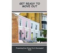 Get Ready To Move Out: Preparing Your Home For A Successful Sale