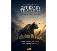 Get Ready Traders: Smart Money Mastery: Liquidity, Traps, Order Blocks & The Institutional Edge (Get Ready Traders: The Smart Money Blueprint Series)
