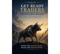 Get Ready Traders: Smart Money Mastery: Liquidity, Traps, Order Blocks & The Institutional Edge (Get Ready Traders: The Smart Money Blueprint Series)
