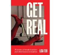 Get Real : 30 Stories of Female Founders and Other Lessons in Business