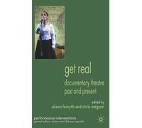 Get Real: Documentary Theatre Past and Present (Performance Interventions)