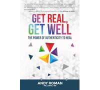Get Real, Get Well: The Power of Authenticity to Heal