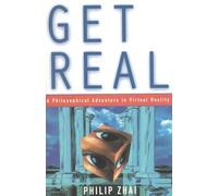Get Real: Philosophical Adventure in Virtual Reality: A Philosophical Adventure in Virtual Reality