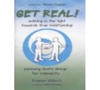 Get Real!: Walking in the Light Towards True Relationship Pursuing God's Design for Community