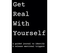 Get Real With Yourself: A Guided Journal to Identify and Release Emotional Triggers, Shadow Work Inspired Mental Health Wellbeing Tools, Self Care Routine, Self Love Ritual, Healing Trauma Wounds