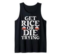 Get Rice Or Die Trying Asian Food Rice Bowl Tank Top