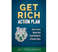 Get Rich Action Plan: How To Save Money And Build Wealth In 8 Simple Steps: Volume 1 (FU Money)
