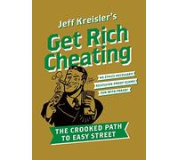 Get Rich Cheating: The Crooked Path to Easy Street