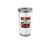 Get Rich or Drunk Trying Stainless Steel Insulated Tumbler