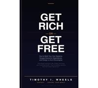 Get Rich or Get Free: How to Build Your Own Systems, Escape Economic Dependence, and Design a Life of Sovereignty