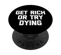 Get Rich Or Try Dying T-Shirt funny saying sarcastic novelty PopSockets Adhesive PopGrip