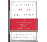 Get Rich, Stay Rich, Pass it on: The Wealth-accumulation Secrets of America's Richest Families