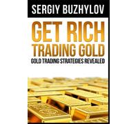 Get Rich Trading Gold: Gold trading strategies revealed