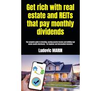 Get rich with real estate and REITs that pay monthly dividends:: The complete guide to investing, earning passive income and building real estate ... - For beginner and intermediate investors