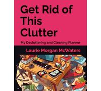 Get Rid of This Clutter: My Decluttering and Cleaning Planner