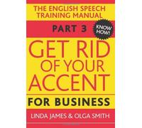[(Get Rid of Your Accent for Business: Pt. 3: The English Pronunciation and Speech Training Manual)] [Author: Olga Smith] published on (August, 2012)