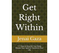 Get Right Within: 111 Days to Nourish Your Body, Elevate Your Spirit & Transform Your Life